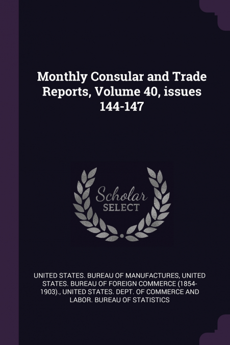 Monthly Consular and Trade Reports, Volume 40, issues 144-147