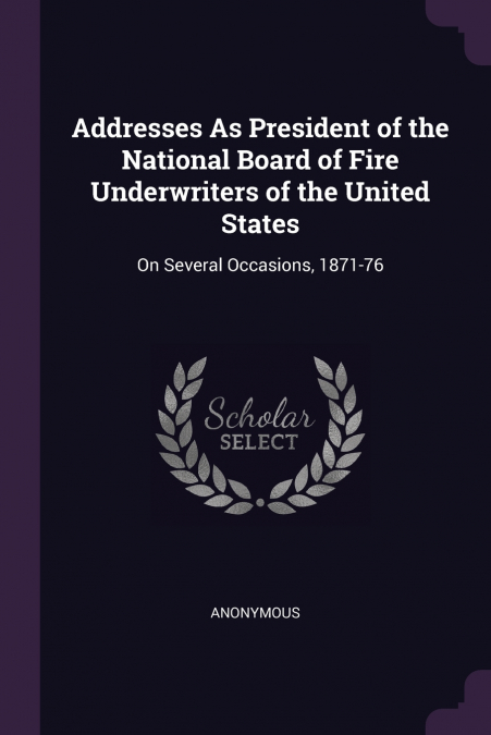 Addresses As President of the National Board of Fire Underwriters of the United States
