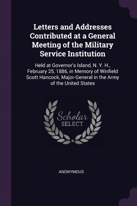 Letters and Addresses Contributed at a General Meeting of the Military Service Institution