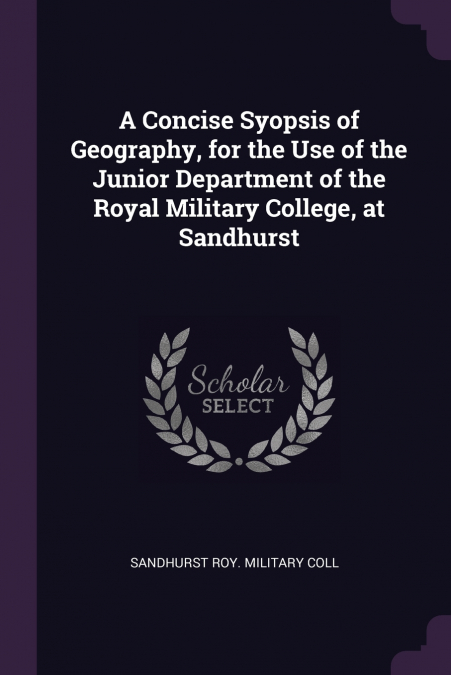 A Concise Syopsis of Geography, for the Use of the Junior Department of the Royal Military College, at Sandhurst