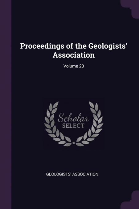 Proceedings of the Geologists’ Association; Volume 20