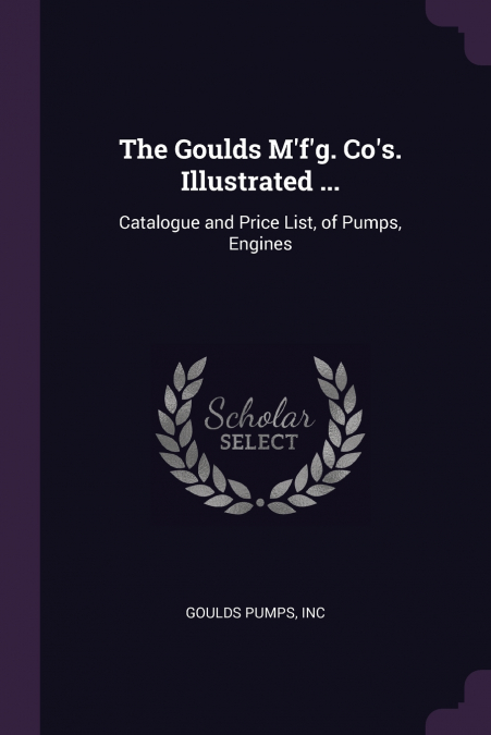The Goulds M’f’g. Co’s. Illustrated ...