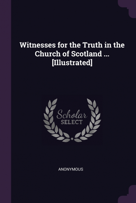 Witnesses for the Truth in the Church of Scotland ... [Illustrated]