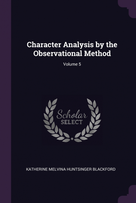 Character Analysis by the Observational Method; Volume 5