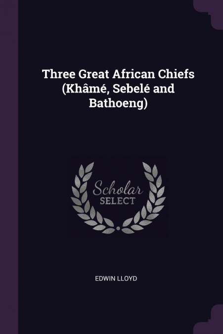 Three Great African Chiefs (Khâmé, Sebelé and Bathoeng)