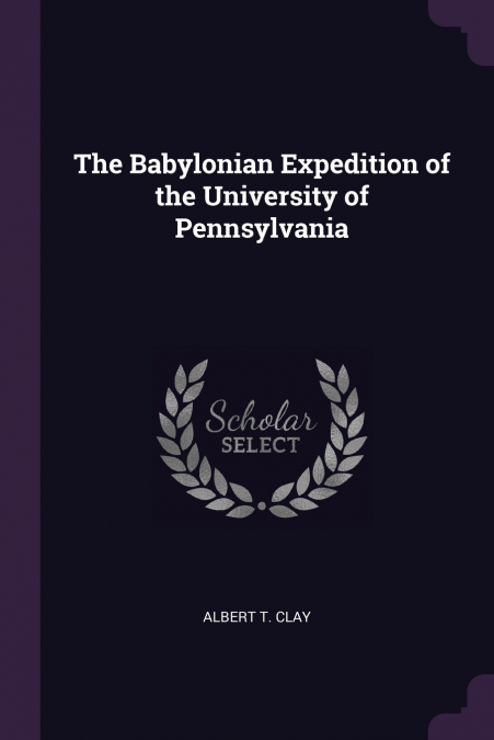 The Babylonian Expedition of the University of Pennsylvania