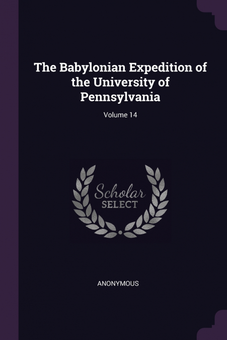 The Babylonian Expedition of the University of Pennsylvania; Volume 14