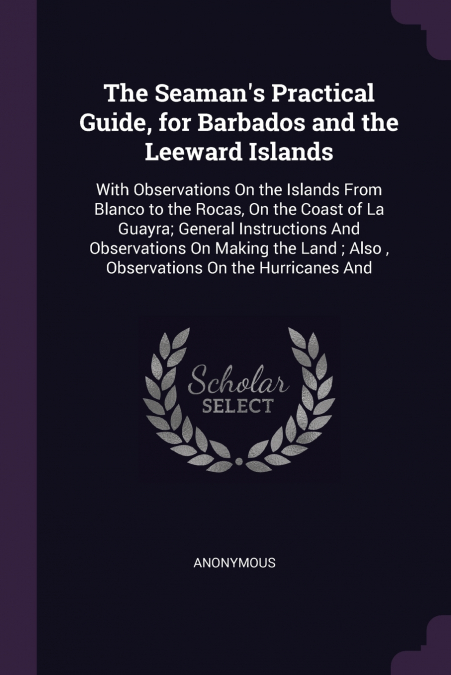 The Seaman’s Practical Guide, for Barbados and the Leeward Islands