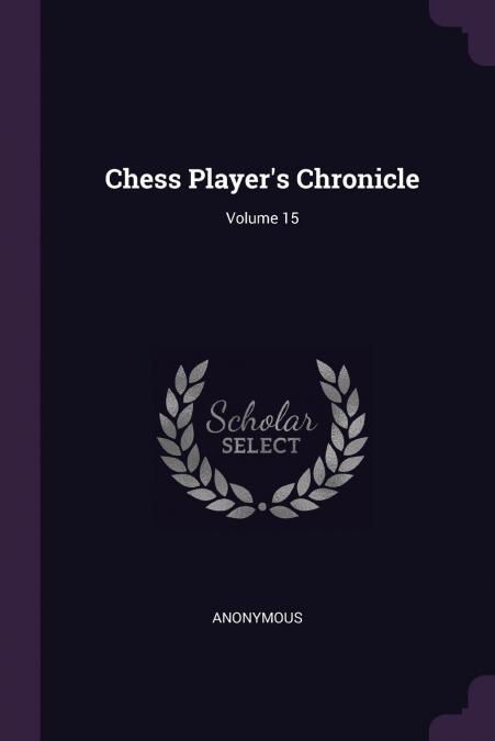 Chess Player’s Chronicle; Volume 15