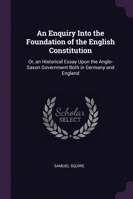 An Enquiry Into the Foundation of the English Constitution