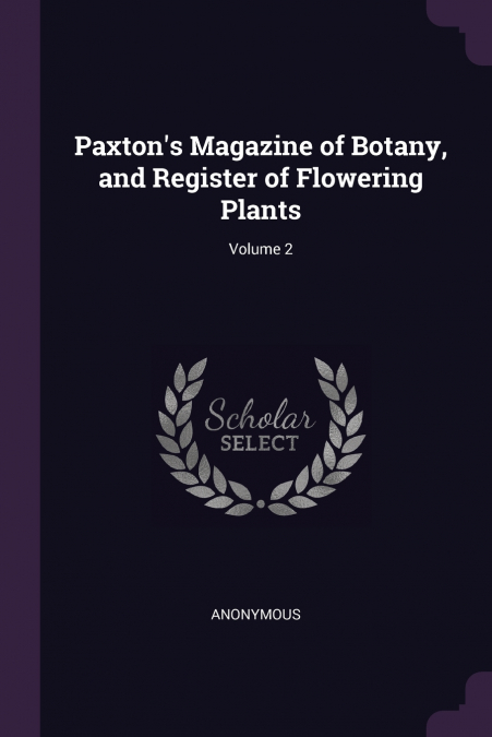 Paxton’s Magazine of Botany, and Register of Flowering Plants; Volume 2