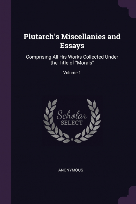 Plutarch’s Miscellanies and Essays