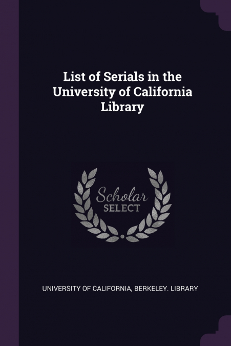 List of Serials in the University of California Library