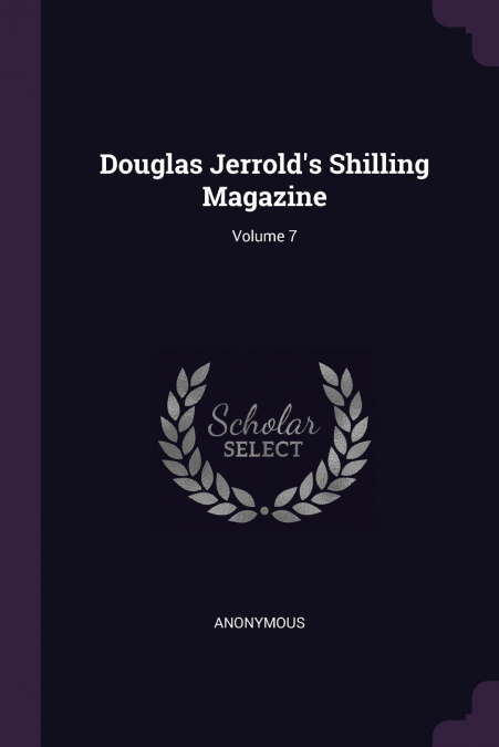 Douglas Jerrold’s Shilling Magazine; Volume 7