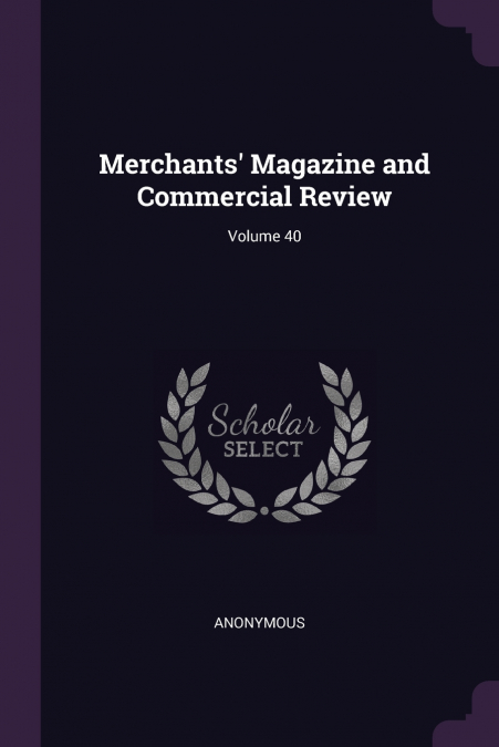 Merchants’ Magazine and Commercial Review; Volume 40
