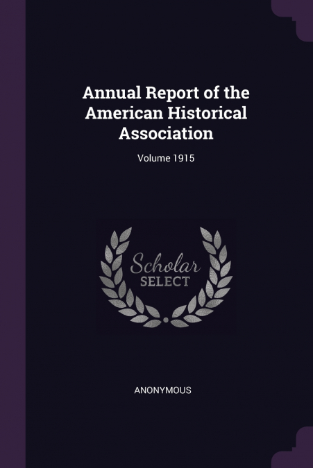 Annual Report of the American Historical Association; Volume 1915