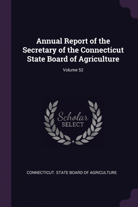 Annual Report of the Secretary of the Connecticut State Board of Agriculture; Volume 52