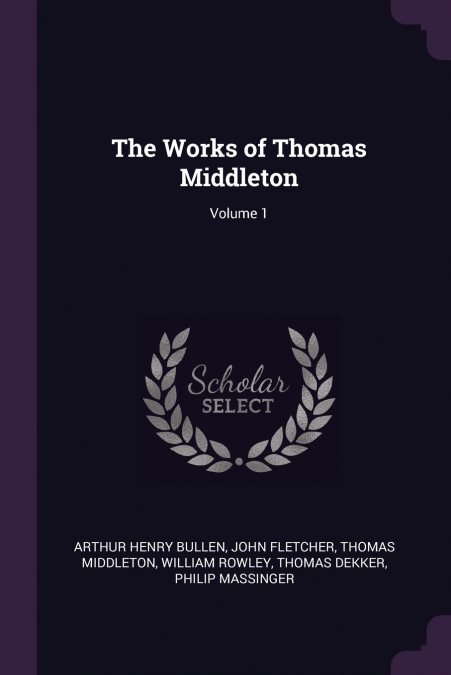 The Works of Thomas Middleton; Volume 1