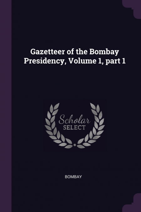 Gazetteer of the Bombay Presidency, Volume 1, part 1
