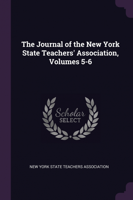 The Journal of the New York State Teachers’ Association, Volumes 5-6