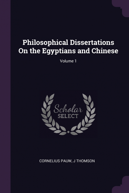 Philosophical Dissertations On the Egyptians and Chinese; Volume 1