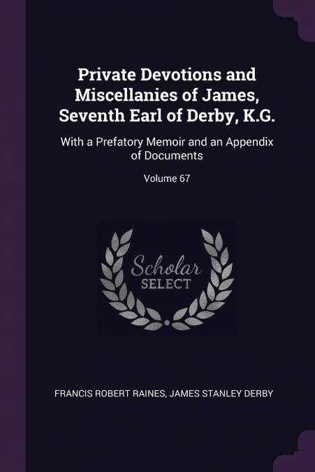 Private Devotions and Miscellanies of James, Seventh Earl of Derby, K.G.