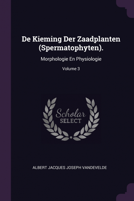 De Kieming Der Zaadplanten (Spermatophyten).
