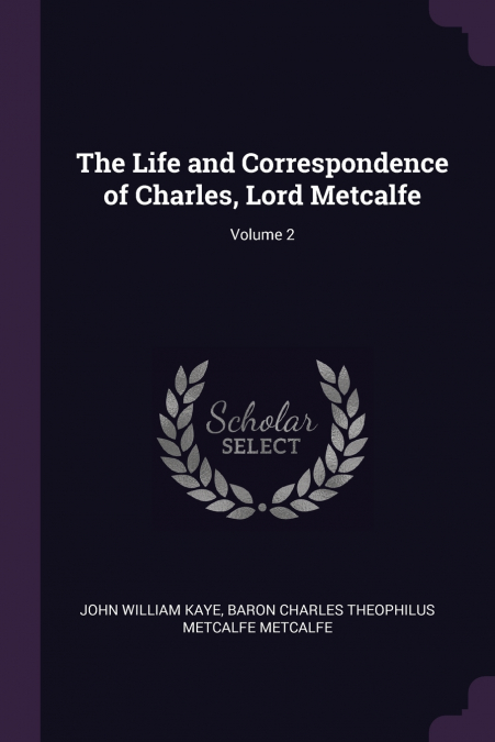 The Life and Correspondence of Charles, Lord Metcalfe; Volume 2