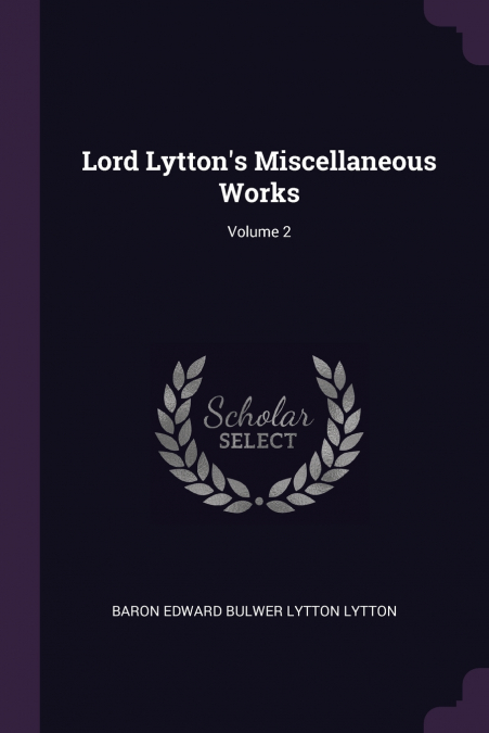 Lord Lytton’s Miscellaneous Works; Volume 2