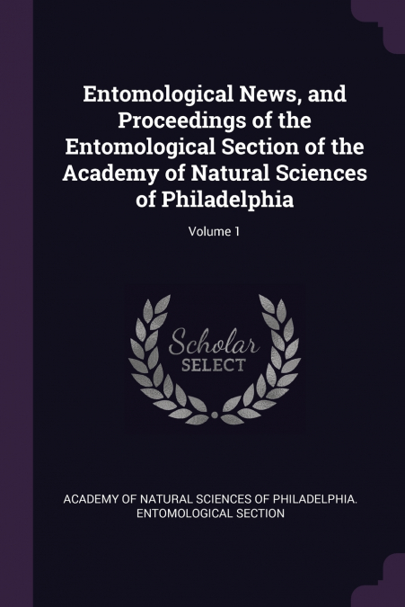 Entomological News, and Proceedings of the Entomological Section of the Academy of Natural Sciences of Philadelphia; Volume 1
