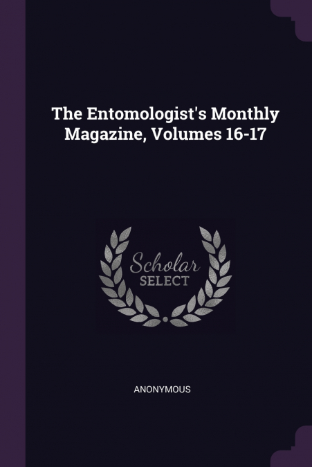 The Entomologist’s Monthly Magazine, Volumes 16-17