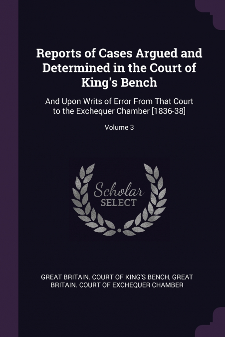 Reports of Cases Argued and Determined in the Court of King’s Bench
