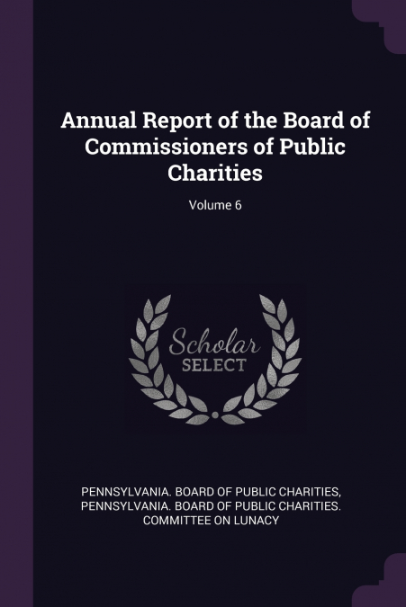 Annual Report of the Board of Commissioners of Public Charities; Volume 6
