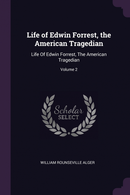 Life of Edwin Forrest, the American Tragedian