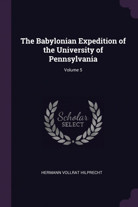 The Babylonian Expedition of the University of Pennsylvania; Volume 5