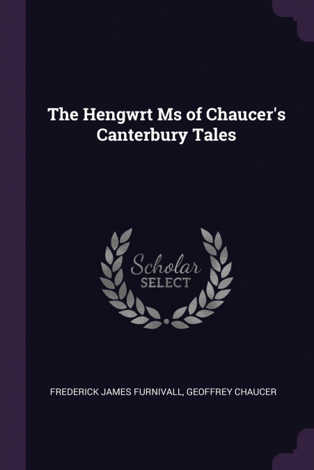 The Hengwrt Ms of Chaucer’s Canterbury Tales