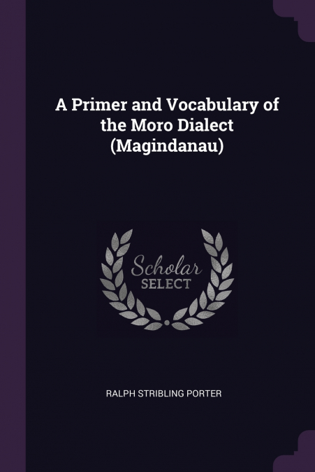 A Primer and Vocabulary of the Moro Dialect (Magindanau)