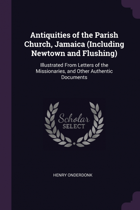 Antiquities of the Parish Church, Jamaica (Including Newtown and Flushing)