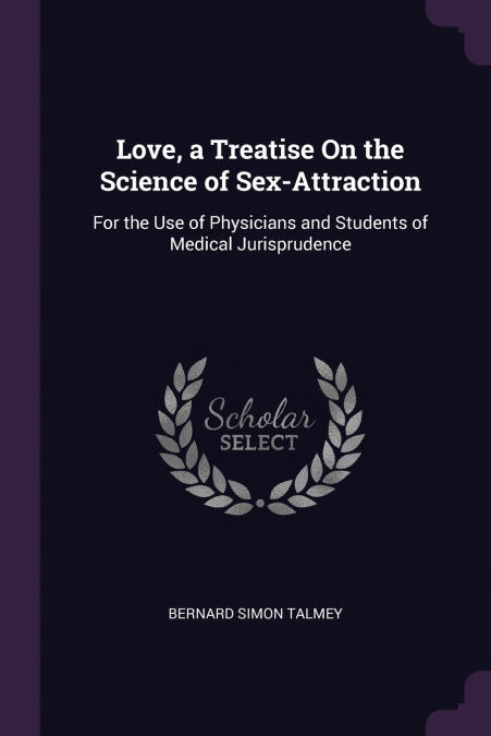 Love, a Treatise On the Science of Sex-Attraction