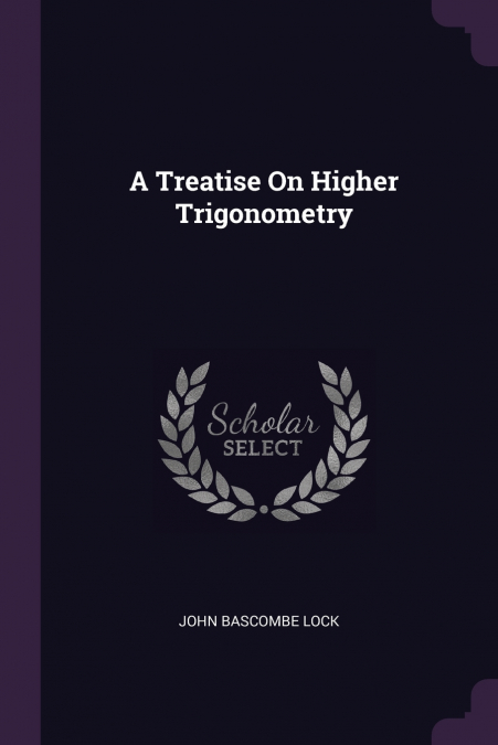 A Treatise On Higher Trigonometry