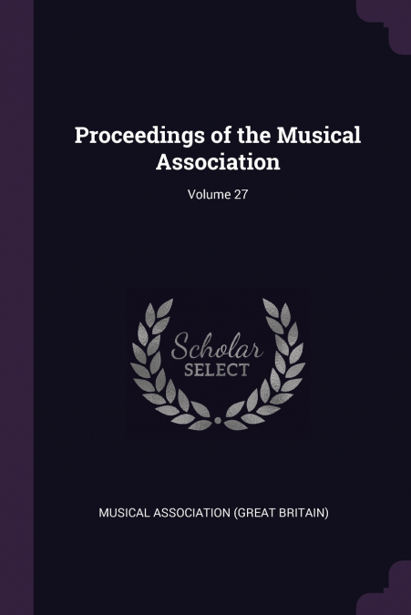 Proceedings of the Musical Association; Volume 27