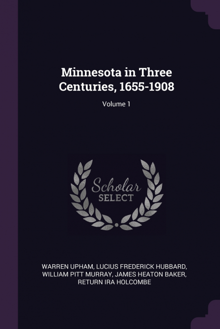 Minnesota in Three Centuries, 1655-1908; Volume 1