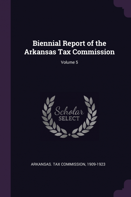 Biennial Report of the Arkansas Tax Commission; Volume 5