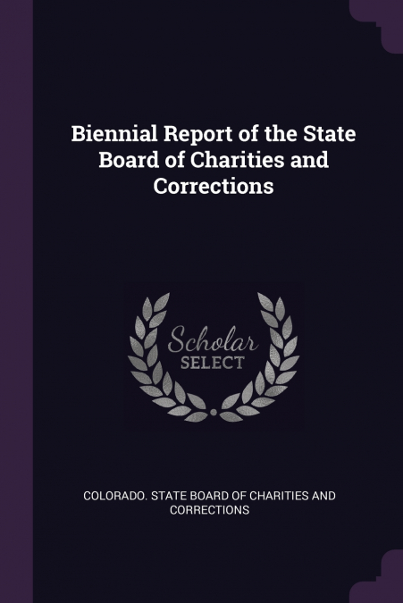Biennial Report of the State Board of Charities and Corrections