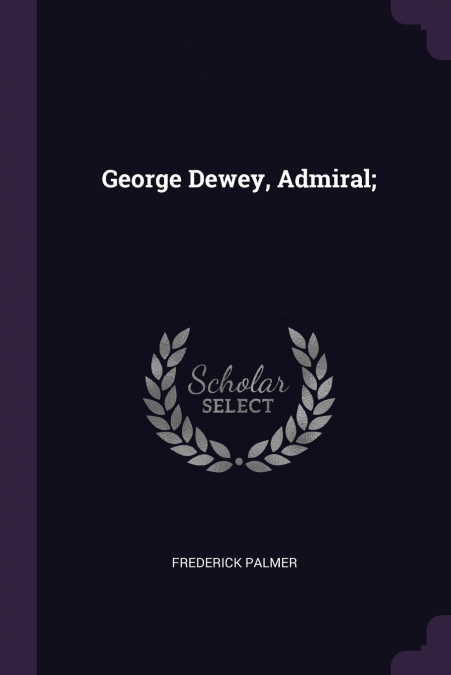 George Dewey, Admiral;