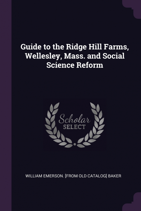 Guide to the Ridge Hill Farms, Wellesley, Mass. and Social Science Reform