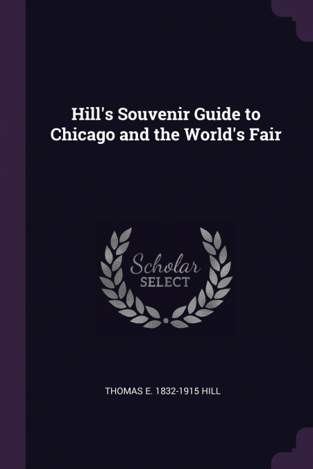 Hill’s Souvenir Guide to Chicago and the World’s Fair