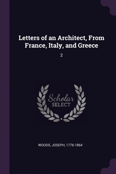 Letters of an Architect, From France, Italy, and Greece