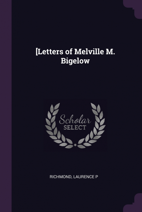 [Letters of Melville M. Bigelow