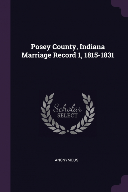 Posey County, Indiana Marriage Record 1, 1815-1831